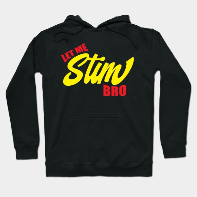 Let Me Stim Bro Hoodie by Gimmickbydesign